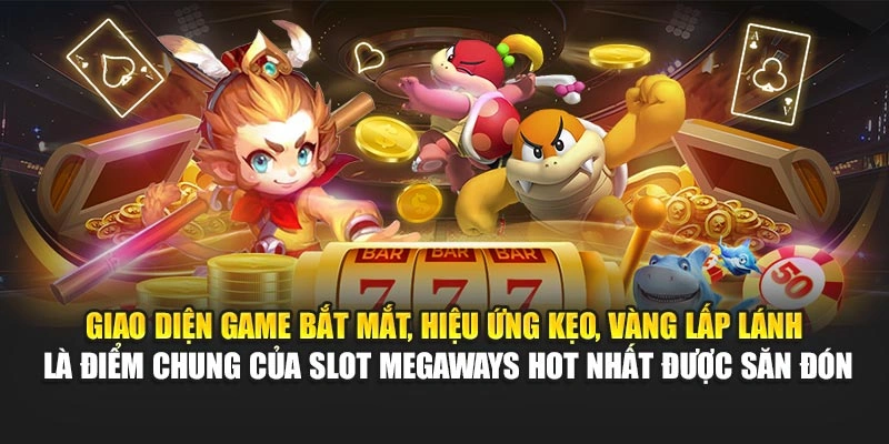 Giao diện game bắt mắt, hiệu ứng kẹo, vàng lấp lánh là điểm chung của slot Megaways hot nhất được săn đón