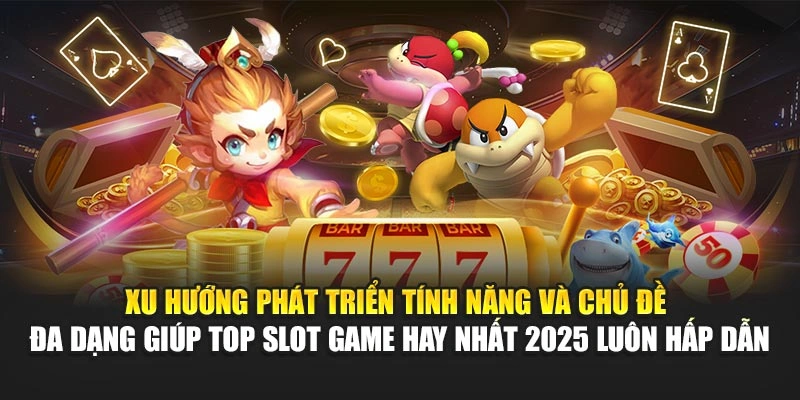 Top Slot Game Hay Nhất 2025 – Nổ Hũ Đỉnh Cao Tại 78WIN 5 Xu hướng phát triển tính năng và chủ đề đa dạng giúp top slot game hay nhất 2025 luôn hấp dẫn